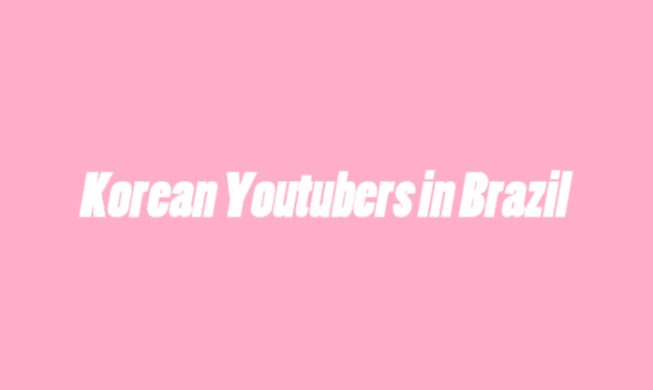 5 YouTube channels promoting Korea to Brazilians